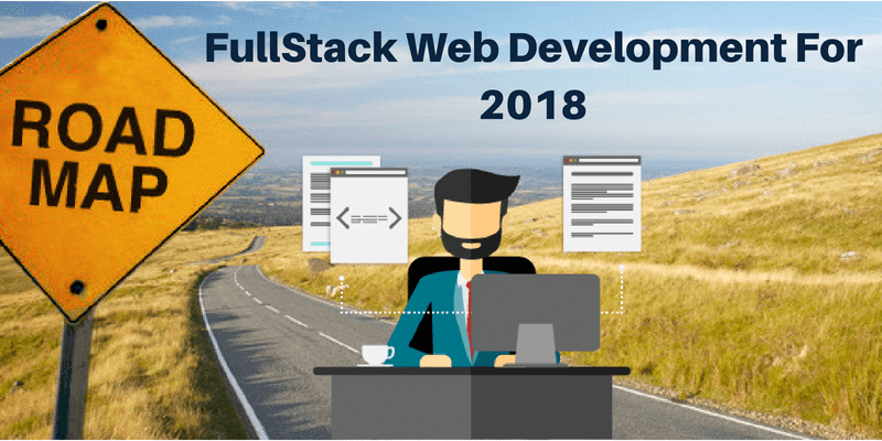 Roadmap to FullStack Web Development For 2018