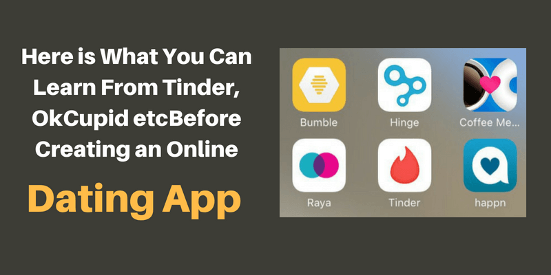 Here is What You Can Learn From Tinder, OkCupid etcBefore Creating an Online Dating App (