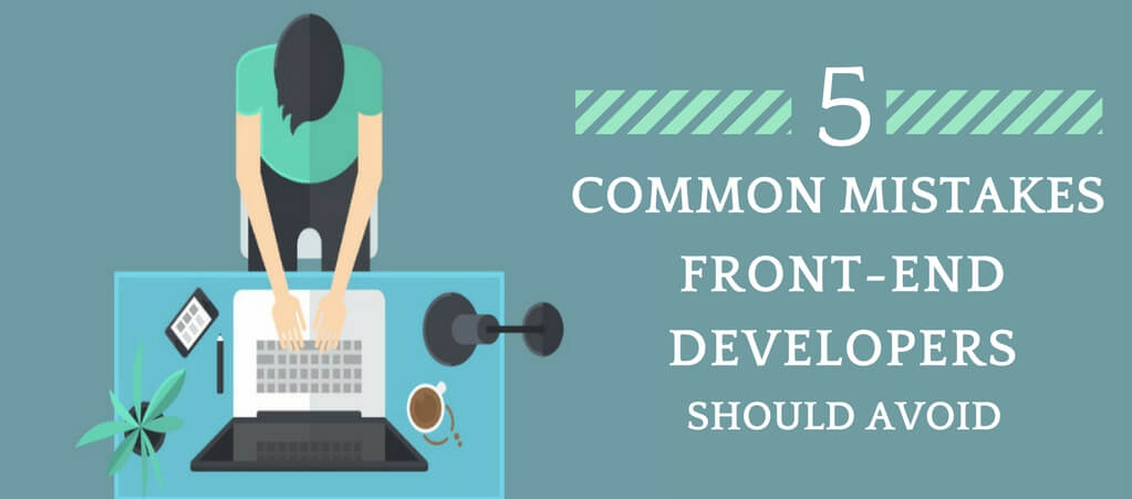 common mistakes front-end developers make
