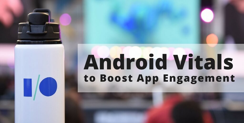Android Vitals to Boost App Engagement