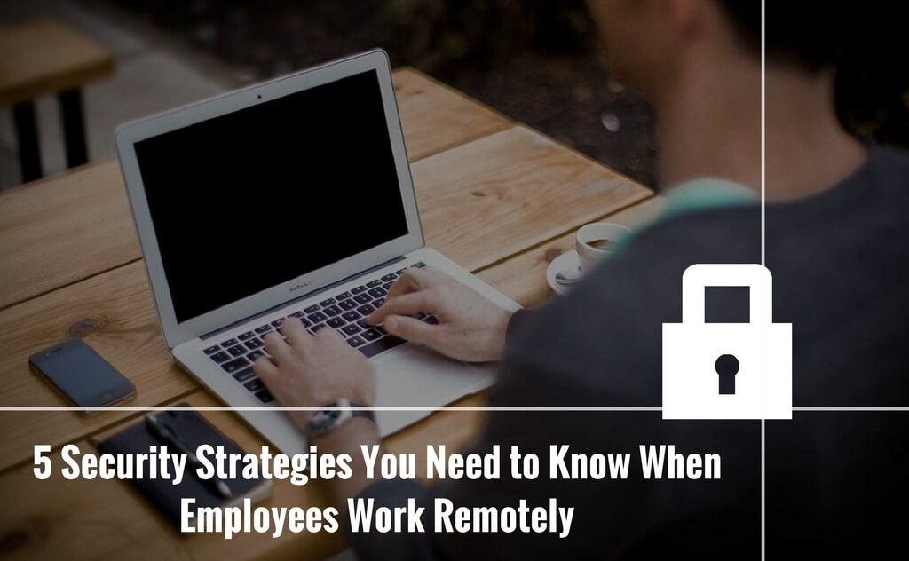 Security Strategies Remotely employees