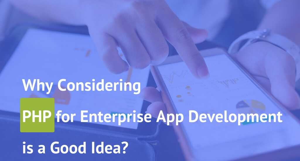 Why Considering PHP for Enterprise App Development is a Good Idea