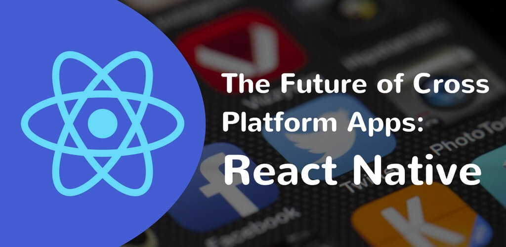 future of cross platform apps - react native