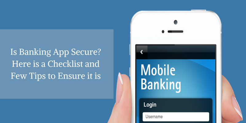 Is Banking App Secure Here is a Checklist and Few Tips to Ensure it is