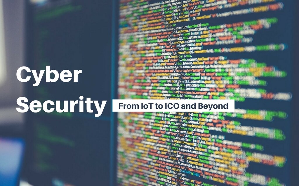 Cyber Security: From IoT to ICO and Beyond