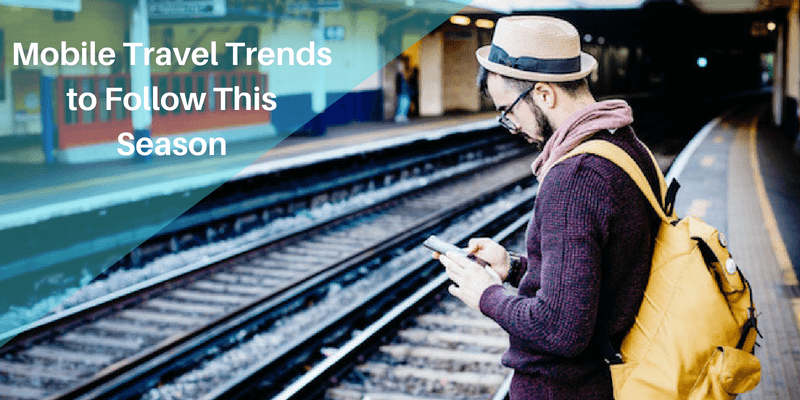 Mobile Travel Trends to Follow This Season