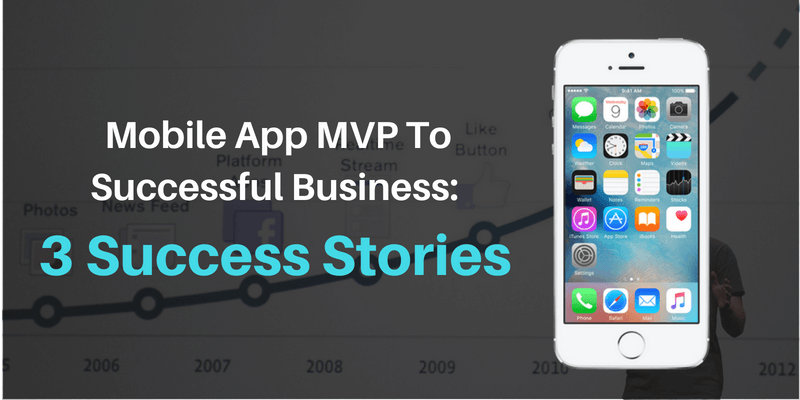 Mobile App MVP To Successful Business 3 Success Stories