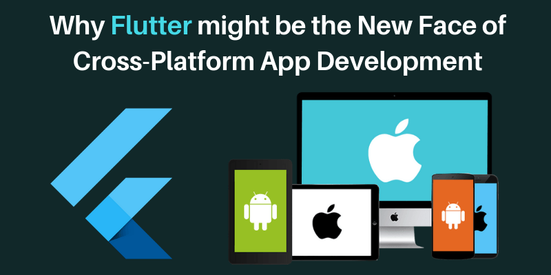 Why Flutter might be the New Face of Cross-Platform App Development