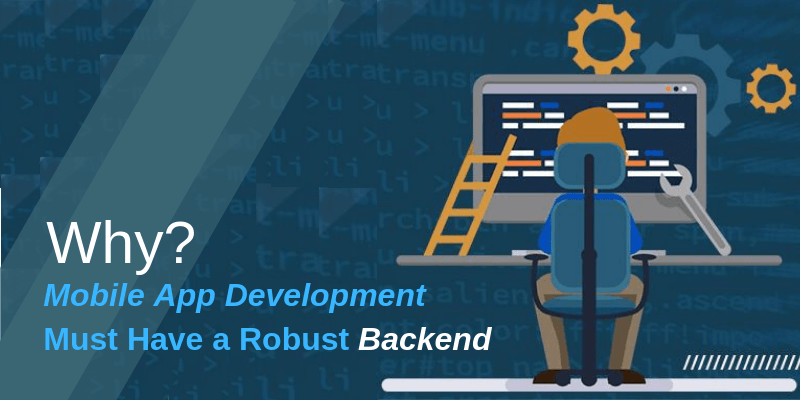 Why Mobile App Development Must Have a Robust Backend